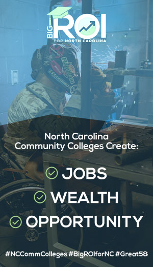 North Carolina Community Colleges Create Jobs, Wealth, and Opportunity!